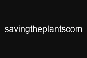 savingtheplantscom