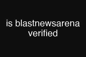 is blastnewsarena verified