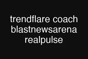 trendflare coach blastnewsarena realpulse